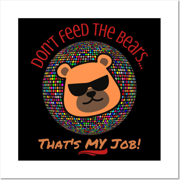 Don't Feed the Bears, That's My Job - Gay Wall Art by Prideopenspaces